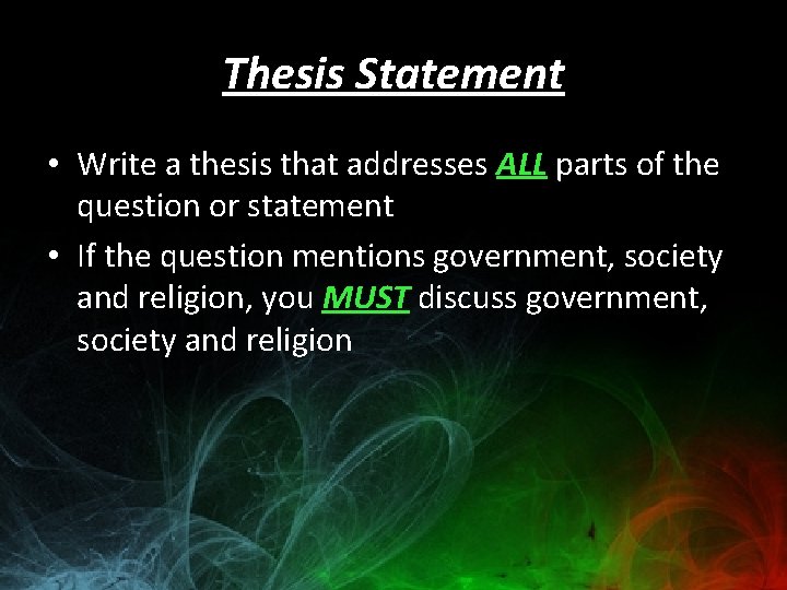 Thesis Statement • Write a thesis that addresses ALL parts of the question or