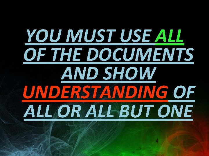 YOU MUST USE ALL OF THE DOCUMENTS AND SHOW UNDERSTANDING OF ALL OR ALL
