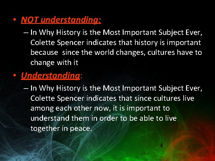  • NOT understanding: – In Why History is the Most Important Subject Ever,