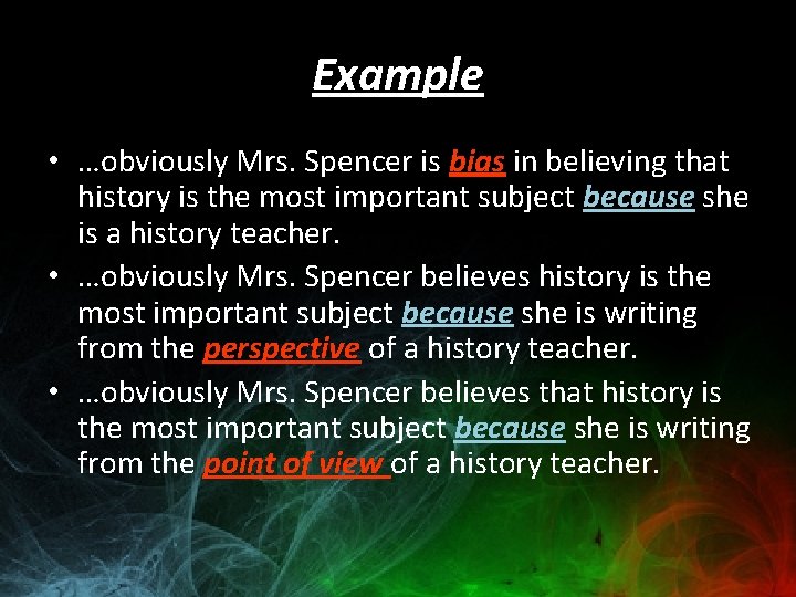 Example • …obviously Mrs. Spencer is bias in believing that history is the most