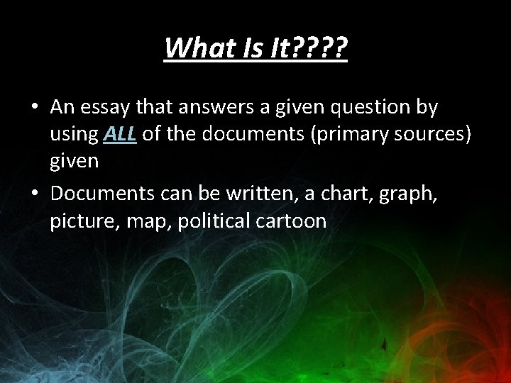 What Is It? ? • An essay that answers a given question by using