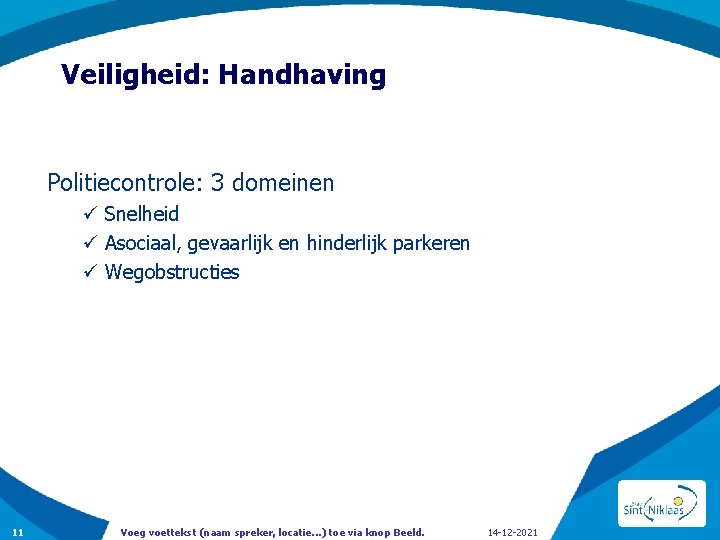 Veiligheid: Handhaving Politiecontrole: 3 domeinen ü Snelheid ü Asociaal, gevaarlijk en hinderlijk parkeren ü