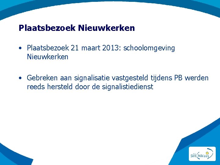 Plaatsbezoek Nieuwkerken • Plaatsbezoek 21 maart 2013: schoolomgeving Nieuwkerken • Gebreken aan signalisatie vastgesteld