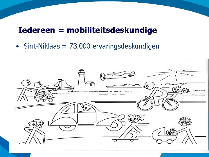 Iedereen = mobiliteitsdeskundige • Sint-Niklaas = 73. 000 ervaringsdeskundigen 