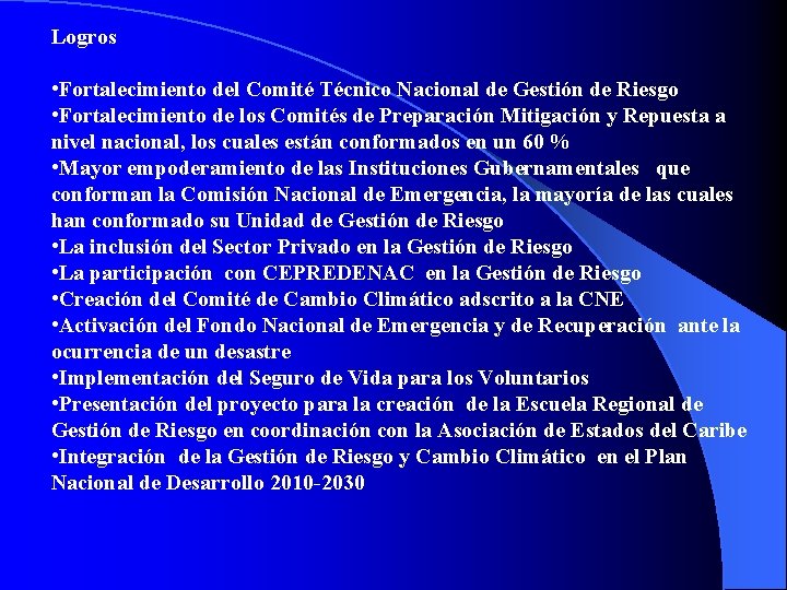 Logros • Fortalecimiento del Comité Técnico Nacional de Gestión de Riesgo • Fortalecimiento de