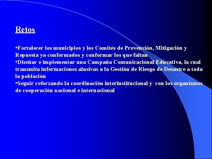 Retos • Fortalecer los municipios y los Comités de Prevención, Mitigación y Repuesta ya