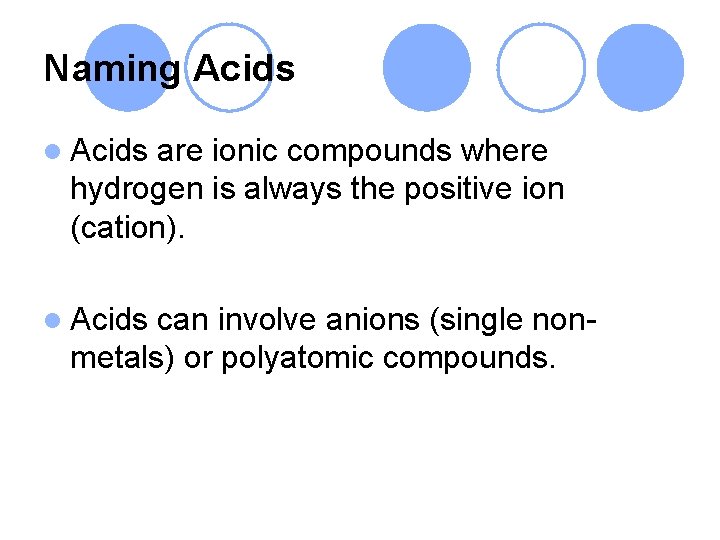 Naming Acids l Acids are ionic compounds where hydrogen is always the positive ion