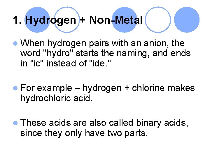 1. Hydrogen + Non-Metal l When hydrogen pairs with an anion, the word "hydro"