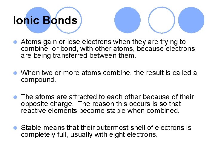 Ionic Bonds l Atoms gain or lose electrons when they are trying to combine,