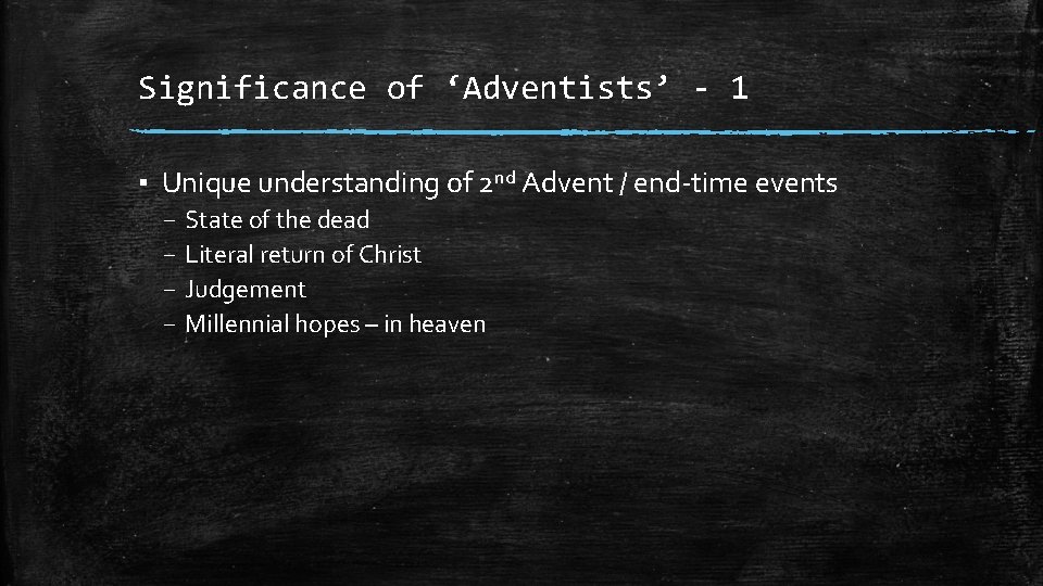 Significance of ‘Adventists’ - 1 ▪ Unique understanding of 2 nd Advent / end-time