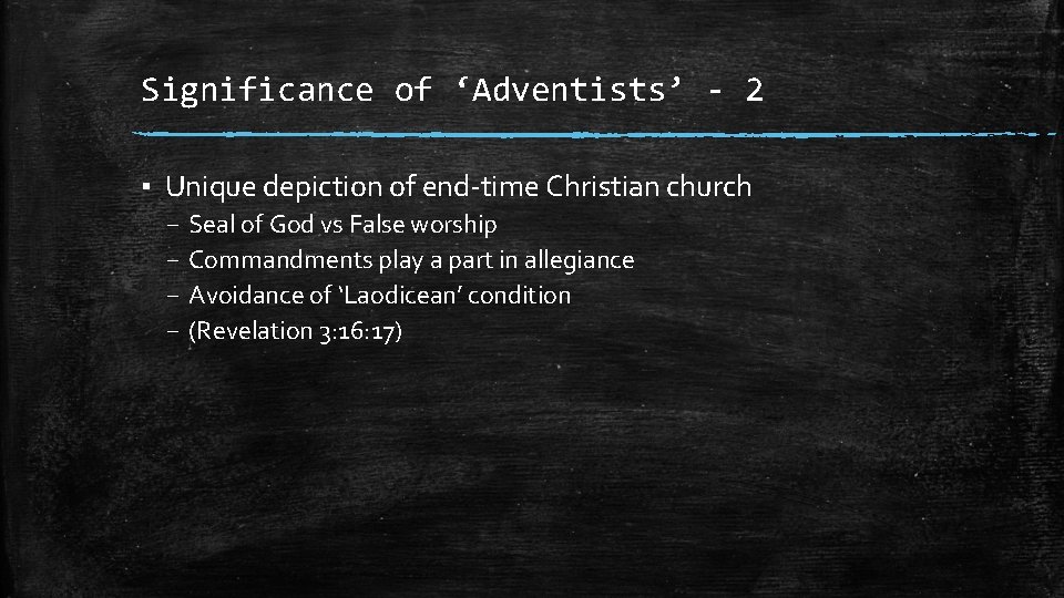 Significance of ‘Adventists’ - 2 ▪ Unique depiction of end-time Christian church – –