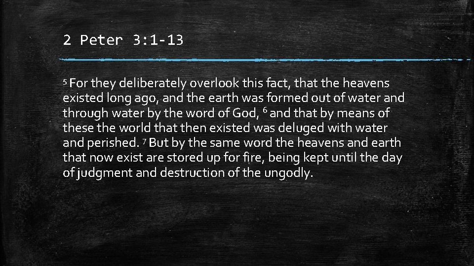 2 Peter 3: 1 -13 5 For they deliberately overlook this fact, that the