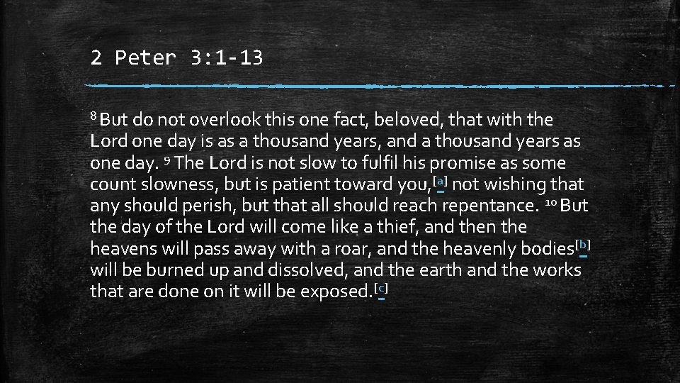 2 Peter 3: 1 -13 8 But do not overlook this one fact, beloved,