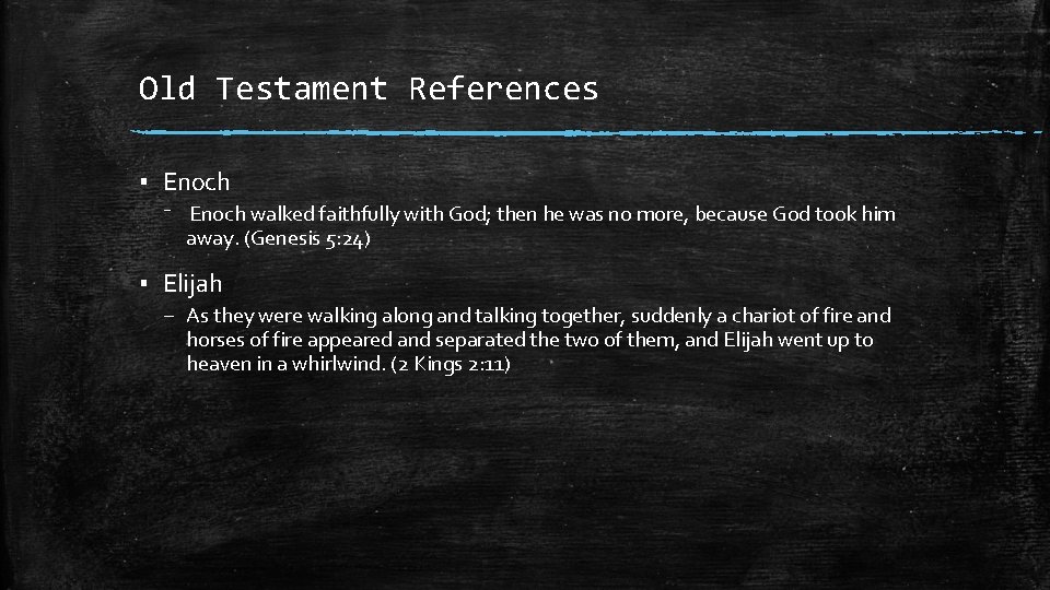 Old Testament References ▪ Enoch – Enoch walked faithfully with God; then he was