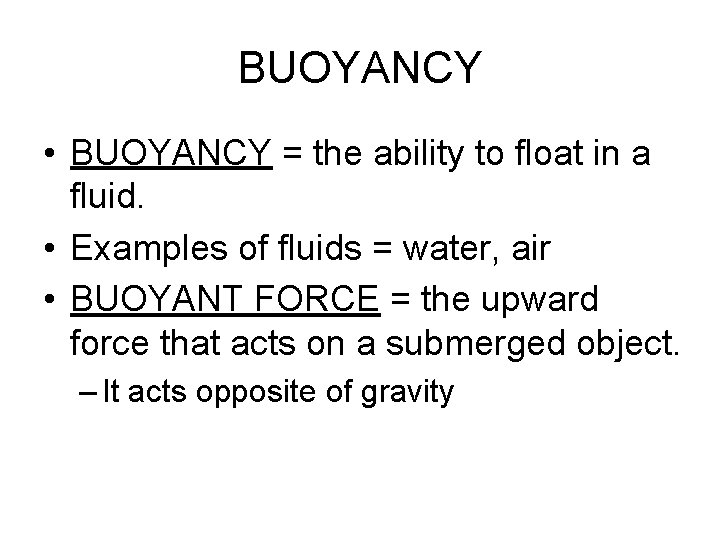 BUOYANCY • BUOYANCY = the ability to float in a fluid. • Examples of