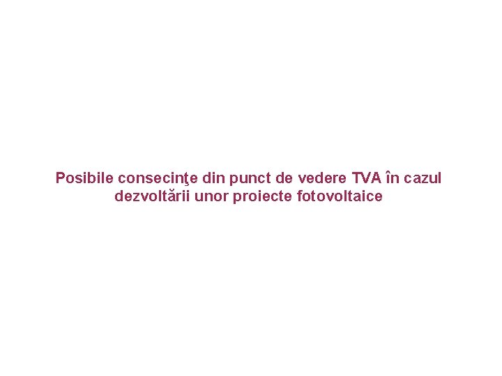 Posibile consecinţe din punct de vedere TVA în cazul dezvoltării unor proiecte fotovoltaice 