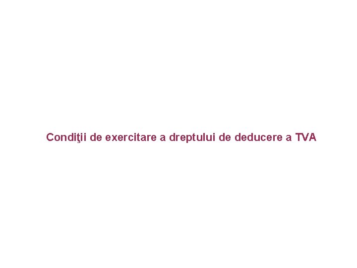 Condiţii de exercitare a dreptului de deducere a TVA 