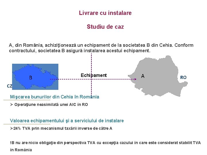 Livrare cu instalare Studiu de caz A, din România, achiziţionează un echipament de la