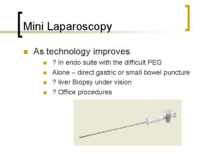 Mini Laparoscopy n As technology improves n n ? In endo suite with the