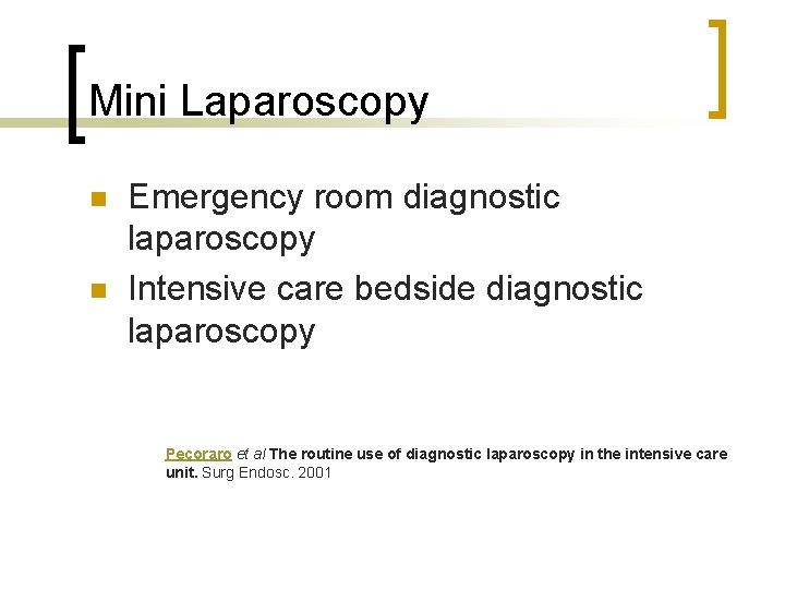 Mini Laparoscopy n n Emergency room diagnostic laparoscopy Intensive care bedside diagnostic laparoscopy Pecoraro