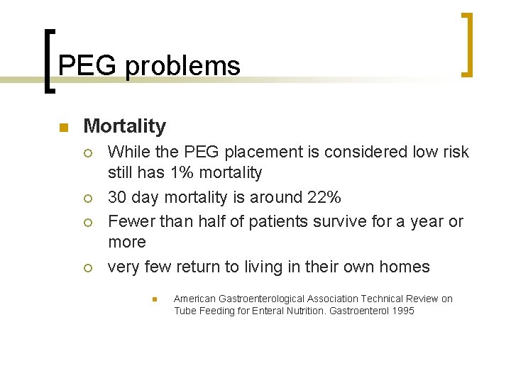 PEG problems n Mortality ¡ ¡ While the PEG placement is considered low risk