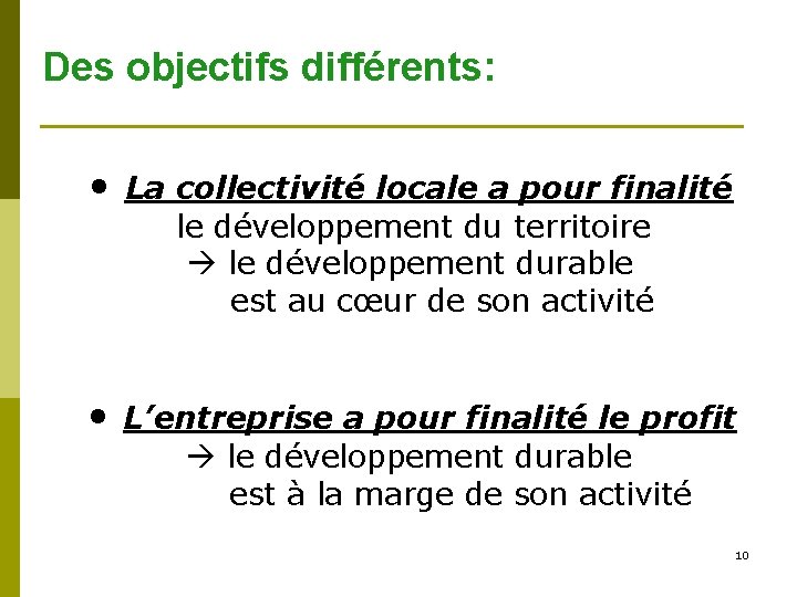 Des objectifs différents: • La collectivité locale a pour finalité le développement du territoire