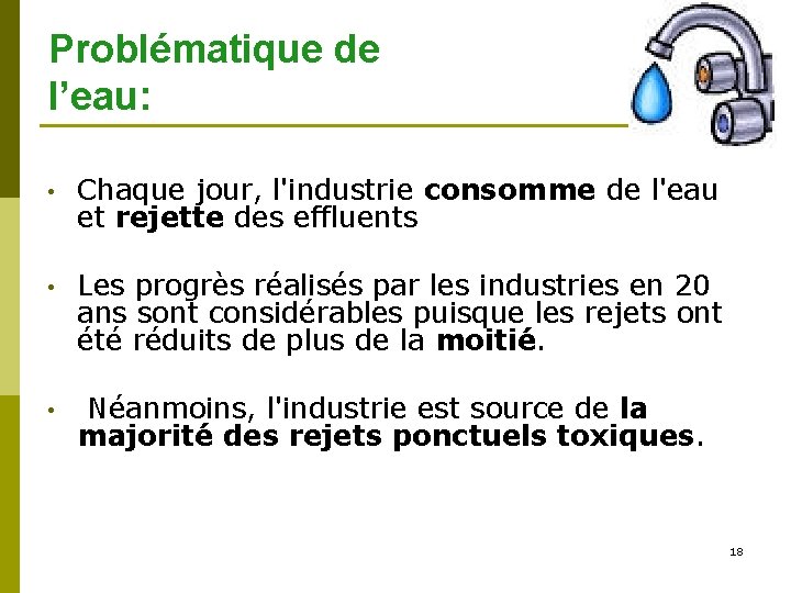 Problématique de l’eau: • Chaque jour, l'industrie consomme de l'eau et rejette des effluents