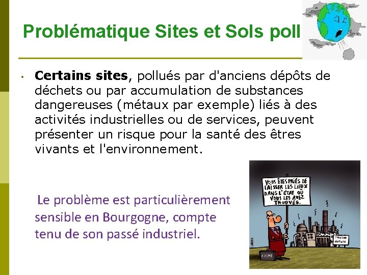 Problématique Sites et Sols pollués: • Certains sites, pollués par d'anciens dépôts de déchets