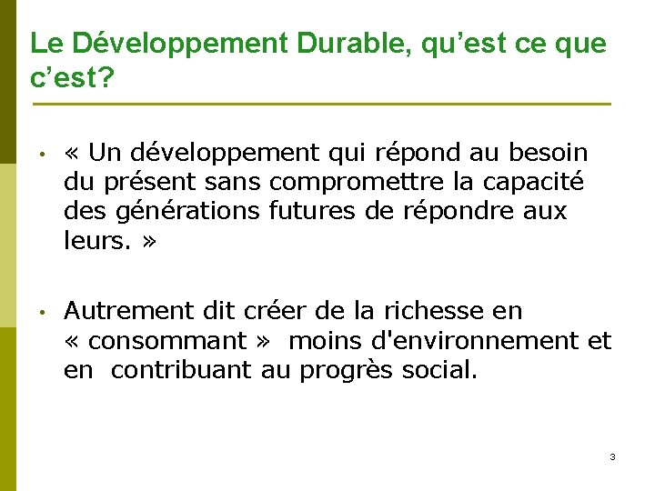 Le Développement Durable, qu’est ce que c’est? • « Un développement qui répond au