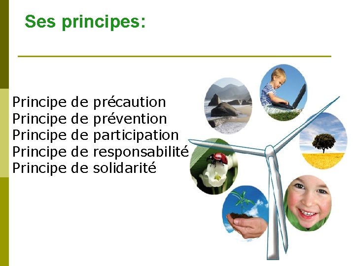 Ses principes: Principe Principe de de de précaution prévention participation responsabilité solidarité 5 