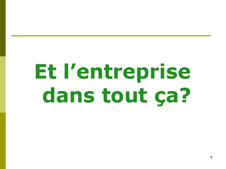 Et l’entreprise dans tout ça? 9 