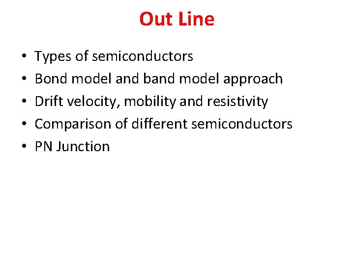 Out Line • • • Types of semiconductors Bond model and band model approach
