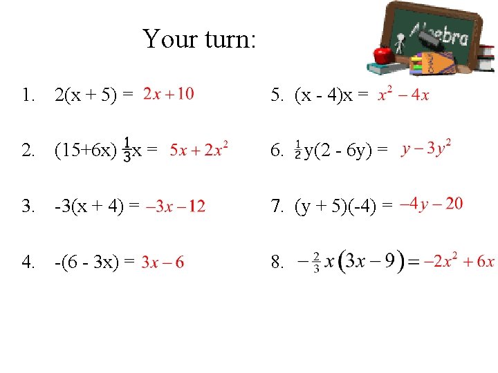 Your turn: 1. 2(x + 5) = 5. (x - 4)x = 2. (15+6