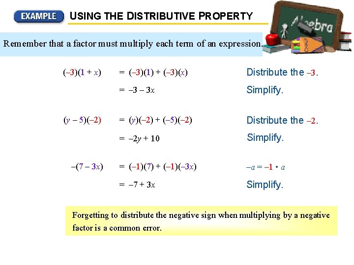 USING THE DISTRIBUTIVE PROPERTY Remember that a factor must multiply each term of an