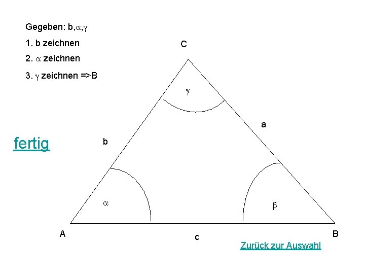 Gegeben: b, a, g 1. b zeichnen C 2. a zeichnen 3. g zeichnen