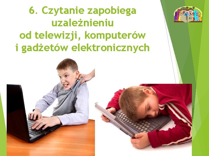 6. Czytanie zapobiega uzależnieniu od telewizji, komputerów i gadżetów elektronicznych 