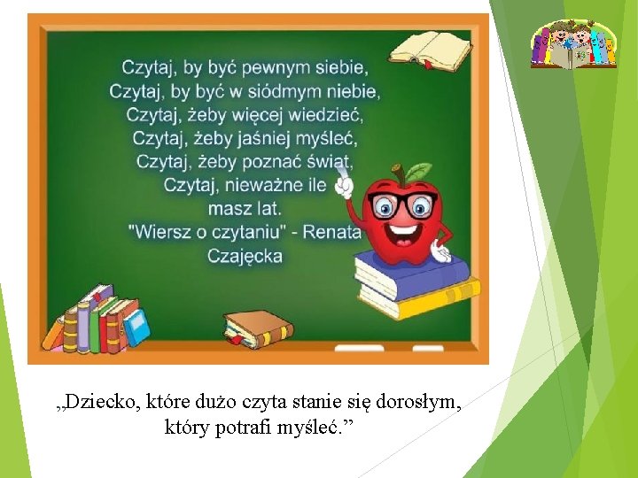 „Dziecko, które dużo czyta stanie się dorosłym, który potrafi myśleć. ” 