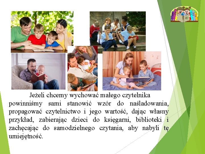 Jeżeli chcemy wychować małego czytelnika powinniśmy sami stanowić wzór do naśladowania, propagować czytelnictwo i