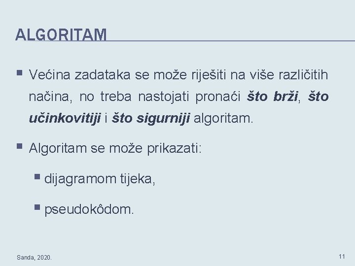 ALGORITAM § Većina zadataka se može riješiti na više različitih načina, no treba nastojati