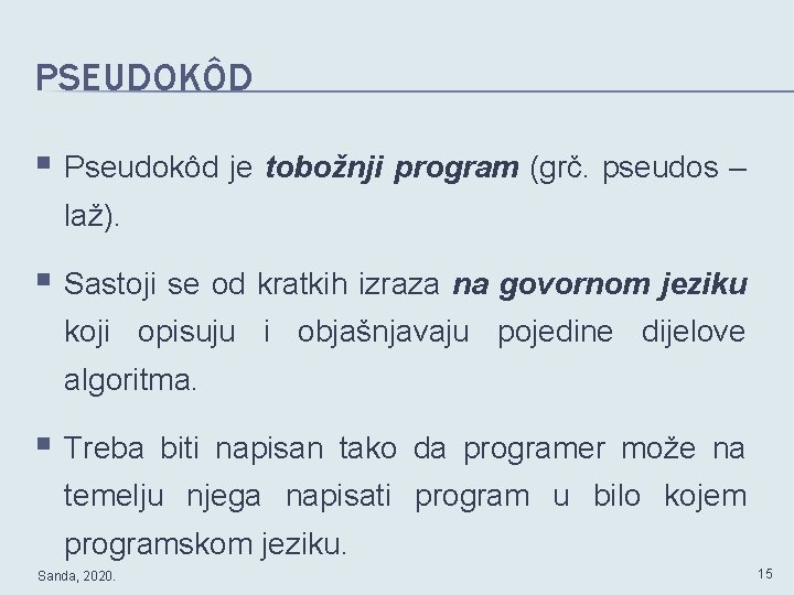PSEUDOKÔD § Pseudokôd je tobožnji program (grč. pseudos – laž). § Sastoji se od