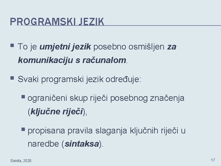 PROGRAMSKI JEZIK § To je umjetni jezik posebno osmišljen za komunikaciju s računalom. §