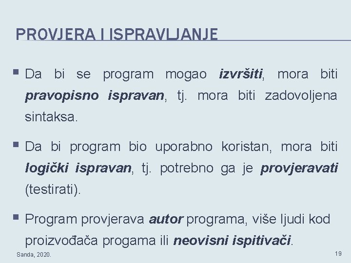 PROVJERA I ISPRAVLJANJE § Da bi se program mogao izvršiti, mora biti pravopisno ispravan,