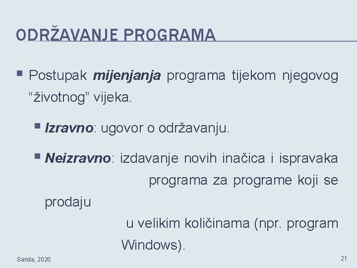ODRŽAVANJE PROGRAMA § Postupak mijenjanja programa tijekom njegovog “životnog” vijeka. § Izravno: ugovor o