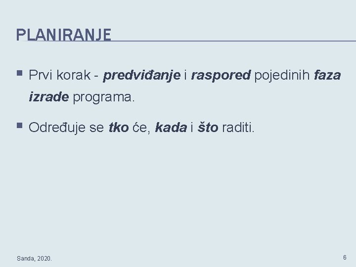 PLANIRANJE § Prvi korak - predviđanje i raspored pojedinih faza izrade programa. § Određuje