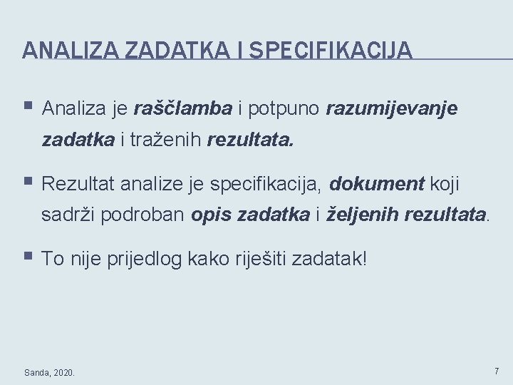 ANALIZA ZADATKA I SPECIFIKACIJA § Analiza je raščlamba i potpuno razumijevanje zadatka i traženih