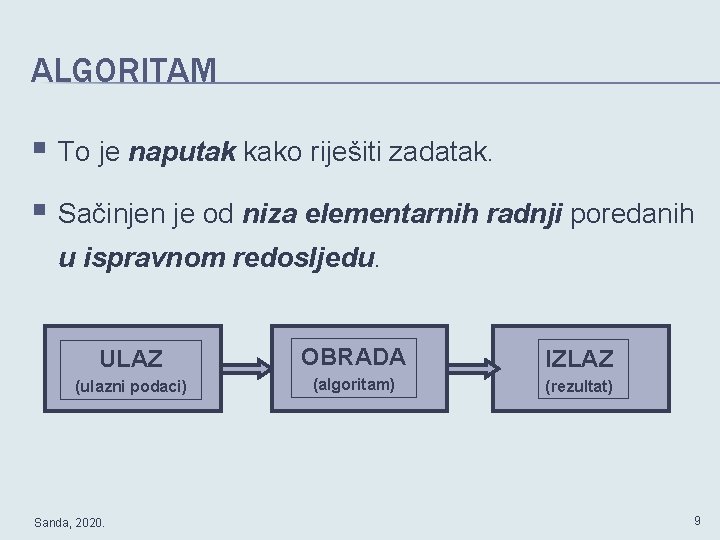 ALGORITAM § To je naputak kako riješiti zadatak. § Sačinjen je od niza elementarnih