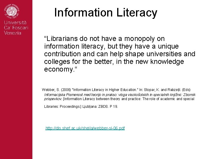 Information Literacy “Librarians do not have a monopoly on information literacy, but they have