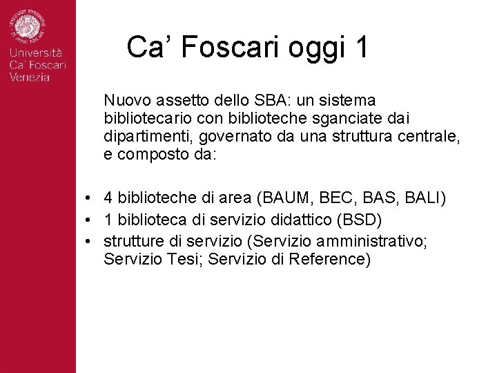 Ca’ Foscari oggi 1 Nuovo assetto dello SBA: un sistema bibliotecario con biblioteche sganciate