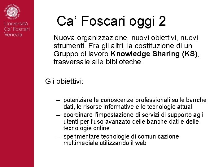 Ca’ Foscari oggi 2 Nuova organizzazione, nuovi obiettivi, nuovi strumenti. Fra gli altri, la