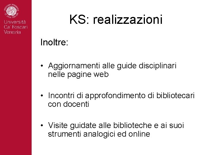 KS: realizzazioni Inoltre: • Aggiornamenti alle guide disciplinari nelle pagine web • Incontri di